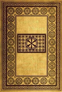 Convenient Houses, With Fifty Plans for the Housekeeper by Louis H. (Louis Henry) Gibson