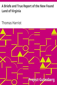 A Briefe and True Report of the New Found Land of Virginia by Thomas Harriot