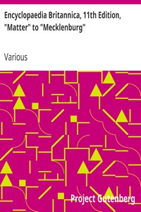 Encyclopaedia Britannica, 11th Edition, "Matter" to "Mecklenburg"
Volume 17, Slice 8 by Various