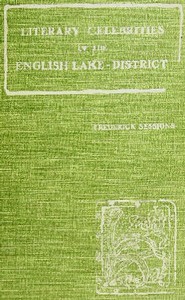 Literary Celebrities of the English Lake-District by Frederick Sessions