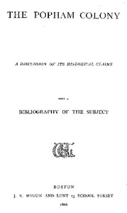The Popham Colony : $b a discussion of its historical claims, with a bibliography of the subject by William Frederick Poole