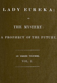 Lady Eureka; or, The Mystery: A Prophecy of the Future. Volume 2 by Robert Folkestone Williams