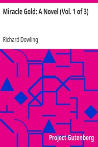Miracle Gold: A Novel (Vol. 1 of 3) by Richard Dowling