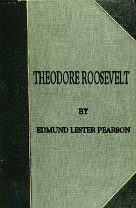 Theodore Roosevelt by Edmund Lester Pearson