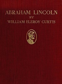 Abraham Lincoln by William Eleroy Curtis