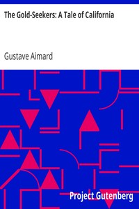 The Gold-Seekers: A Tale of California by Gustave Aimard