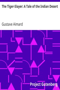 The Tiger-Slayer: A Tale of the Indian Desert by Gustave Aimard