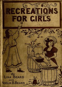 Indoor and Outdoor Recreations for Girls by Lina Beard