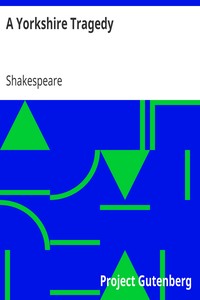 A Yorkshire Tragedy by Shakespeare (spurious and doubtful works)