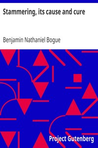 Stammering, its cause and cure by Benjamin Nathaniel Bogue