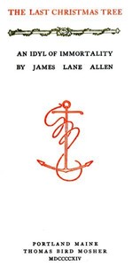 The Last Christmas Tree: An Idyl of Immortality by James Lane Allen