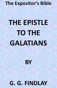 The Expositor's Bible: The Epistle to the Galatians by George G. (George Gillanders) Findlay
