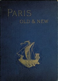 Old and New Paris: Its History, Its People, and Its Places, v. 2 by H. Sutherland (Henry Sutherland) Edwards