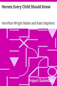 Heroes Every Child Should Know by Hamilton Wright Mabie