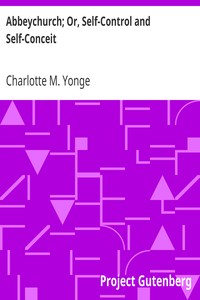 Abbeychurch; Or, Self-Control and Self-Conceit by Charlotte M. (Charlotte Mary) Yonge