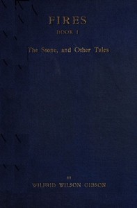 Fires - Book 1: The Stone, and Other Tales by Wilfrid Wilson Gibson