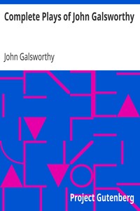 Complete Plays of John Galsworthy by John Galsworthy