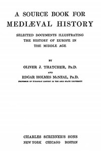 A Source Book for Mediæval History
Selected Documents illustrating the History of Europe in the Middle Age by Oliver J. (Oliver Joseph) Thatcher