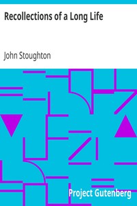Recollections of a Long Life by John Stoughton