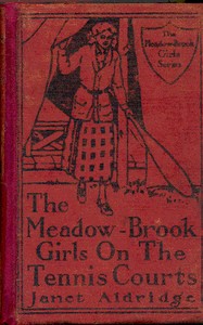 The Meadow-Brook Girls on the Tennis Courts; Or, Winning Out in the Big Tournament by Janet Aldridge