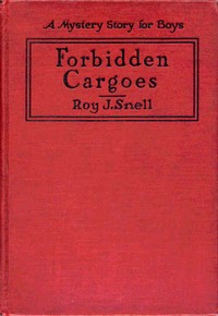 Forbidden Cargoes by Roy J. (Roy Judson) Snell
