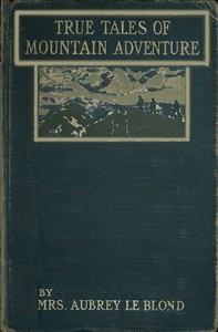 True Tales of Mountain Adventures: For Non-Climbers Young and Old by Aubrey Le Blond