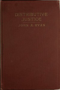 Distributive Justice: The Right and Wrong of Our Present Distribution of Wealth by John A. (John Augustine) Ryan