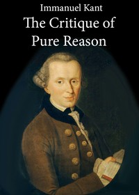 The Critique of Pure Reason by Immanuel Kant