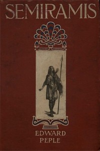 Semiramis: A Tale of Battle and of Love by Edward Peple