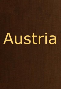 Austria
containing a Description of the Manners, Customs, Character and Costumes of the People of that Empire by Frederic Shoberl