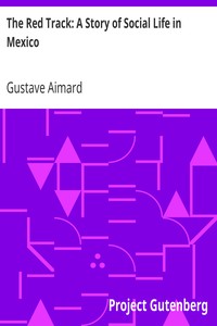 The Red Track: A Story of Social Life in Mexico by Gustave Aimard