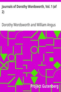 Journals of Dorothy Wordsworth, Vol. 1 (of 2) by Dorothy Wordsworth