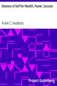 Mastery of Self for Wealth, Power, Success by Frank C. (Frank Channing) Haddock