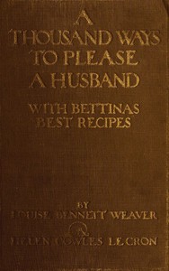 A Thousand Ways to Please a Husband with Bettina's Best Recipes by Louise Bennett Weaver
