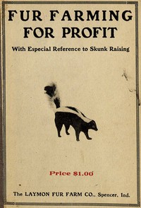 Fur Farming for Profit, with Especial Reference to Skunk Raising by Hermon Basil Laymon