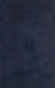 Dickensian Inns & Taverns by B. W. (Bertram Waldrom) Matz