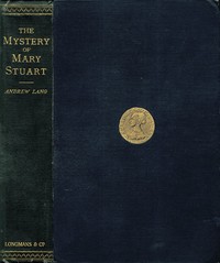 The Mystery of Mary Stuart by Andrew Lang
