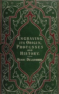 Engraving: Its Origin, Processes, and History by Henri Delaborde