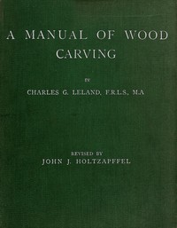 A Manual of Wood Carving by Charles Godfrey Leland