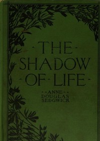 The Shadow of Life by Anne Douglas Sedgwick