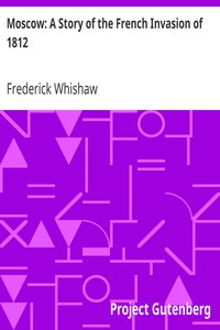 Moscow: A Story of the French Invasion of 1812 by Frederick Whishaw