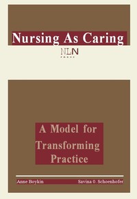 Nursing as Caring: A Model for Transforming Practice by Anne Boykin