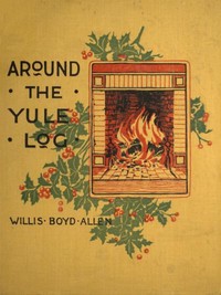 Around the Yule Log by Willis Boyd Allen