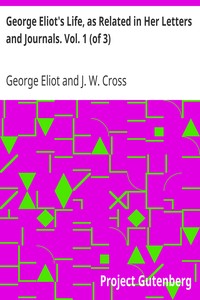 George Eliot's Life, as Related in Her Letters and Journals. Vol. 1 (of 3) by George Eliot