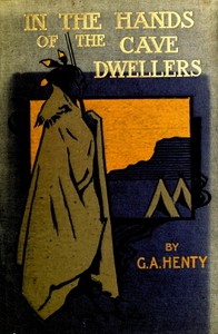 In the Hands of the Cave-Dwellers by G. A. (George Alfred) Henty