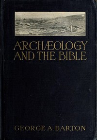 Archæology and the Bible by George A. (George Aaron) Barton