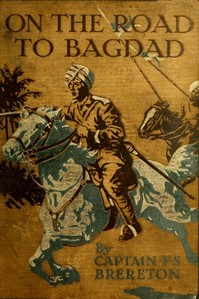 On the Road to Bagdad: A Story of Townshend's Gallant Advance on the Tigris by F. S. (Frederick Sadleir) Brereton