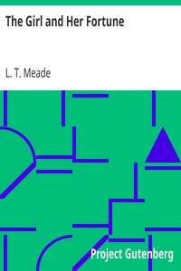 The Girl and Her Fortune by L. T. Meade