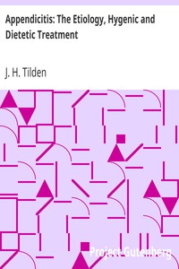 Appendicitis: The Etiology, Hygenic and Dietetic Treatment by J. H. (John Henry) Tilden