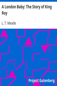 A London Baby: The Story of King Roy by L. T. Meade